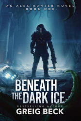 Beneath the Dark Ice - Greig Beck (ISBN: 9781761902208)