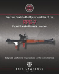 Practical Guide to the Operational Use of the RPG-7 - Erik Lawrence (ISBN: 9781941998045)