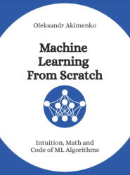 Machine Learning From Scratch - Oleksandr Akimenko (ISBN: 9781067519704)
