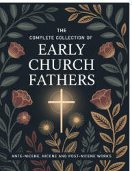 The Complete Collection of Early Church Fathers - The Church Fathers (ISBN: 9789363114418)