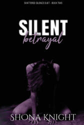 Silent Betrayal - Shona Knight (ISBN: 9781069159663)