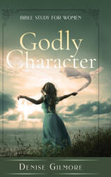 Godly Character - Denise Gilmore (ISBN: 9789189700284)