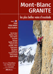 Mont Blanc Granite, les plus belles voies d'escalade T4 - Géant-Cirque Maudit-Vallée Blanche - Damilano, Désécures, Laurent (ISBN: 9782918824381)