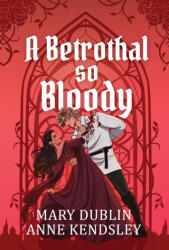 A Betrothal So Bloody - Mary Dublin, Anne Kendsley (2026)