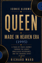 Iconic Albums Queen The Made in Heaven Era - Richard Ward (2026)