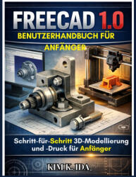 FREECAD 1.0 BENUTZERHANDBUCH FÜR ANFÄNGER - KIM K. IDA (2025)