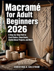 Macramé for Adult Beginners 2026 - CHRISTINA A. AHLSTROM (2026)