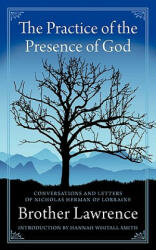 The Practice of the Presence of God - Brother Lawrence, Hannah Whitall Smith (ISBN: 9780978479947)