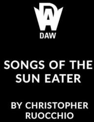Songs of the Sun Eater - RUOCCHIO, CHRISTOPHER (ISBN: 9780756421502)