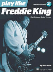 Play Like Freddie King: The Ultimate Guitar Lesson Book with Online Audio Tracks - Dave Rubin (ISBN: 9781480355699)