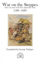 War on the Steppes: Three Accounts of the War Against the Turks 1588 - 1683 - George Nafziger (ISBN: 9781945430787)