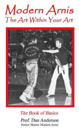 Modern Arnis: The Art Within Your Art - Dan Anderson (ISBN: 9781492110231)