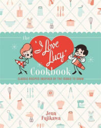 The I Love Lucy Cookbook - Jenn Fujikawa (ISBN: 9780762471805)