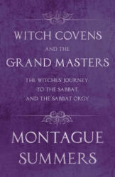 Witch Covens and the Grand Masters - The Witches Journey to the Sabbat, and the Sabbat Orgy (ISBN: 9781447406273)
