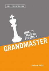 What it Takes to Become a Grandmaster - Andrew Soltis (2016)