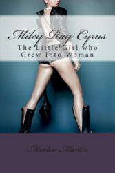 Miley Ray Cyrus: The Little Girl who Grew Into Woman - Marlow Jermaine Martin (ISBN: 9781496095978)