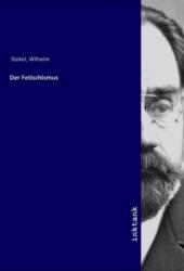 Der Fetischismus - Wilhelm Stekel (ISBN: 9783747762028)