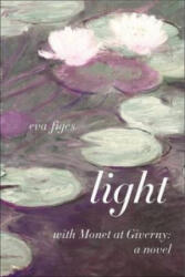 Light - a Day in Monet's Garden - Eva Figes (2007)