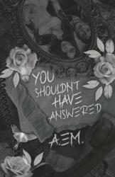 You Shouldn't Have Answered - A. Em. (2026)