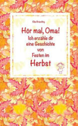 Hör mal, Oma! Ich erzähle dir eine Geschichte von Festen im Herbst: Herbstgeschichten und Märchen für Kinder - Elke Braunling (ISBN: 9781725650589)