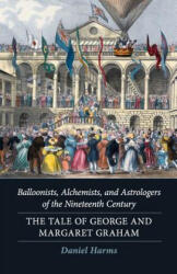 Balloonists, Alchemists, and Astrologers of the Nineteenth Century - Daniel Harms (ISBN: 9781798066225)