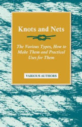 Knots and Nets - The Various Types, How to Make Them and Practical Uses for Them - Various (ISBN: 9781446524312)