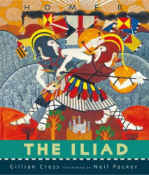 The Iliad - Gillian Cross, Neil Packer (ISBN: 9780763678326)
