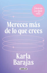 Mereces Más de Lo Que Crees - Sanación Sin Tanto Rollo / You Deserve More Than You Think: Peaceful Healing - BARAJAS, KARLA (ISBN: 9786073849883)