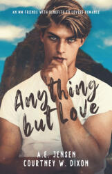 Anything but Love - An MM Friends with Benefits Small Town Romance - A. E. Jensen, Courtney W. Dixon (2026)