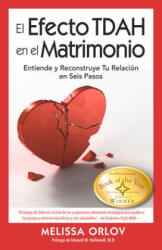 The El Efecto Tdah En El Matrimonio: Entiende Y Reconstruye Tu Relación En Seis Pasos - Melissa Orlov (ISBN: 9781937761318)
