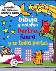 Dibuja y Colorea. Dentro, Fuera y En Todas Partes - Parragon (ISBN: 9781474803311)