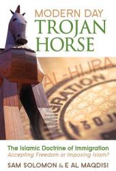 Modern Day Trojan Horse: Al-Hijra the Islamic Doctrine of Immigration Accepting Freedom or Imposing Islam? (ISBN: 9780979492952)
