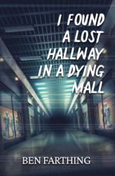 I Found a Lost Hallway in a Dying Mall - Ben Farthing (2024)