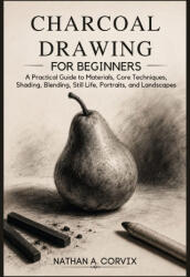 Charcoal Drawing For Beginners - NATHAN A. CORVIX (2026)