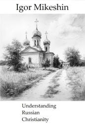 Understanding Russian Christianity - Igor Mikeshin (2024)