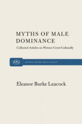 Myths of Male Dominance - Eleanor Burke Leacock (ISBN: 9780853455387)