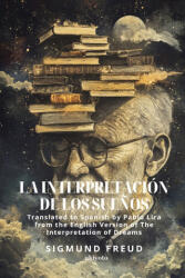 La interpretación de los sueños | Spanish version of The Interpretation of Dreams - Sigmund Freud, Pablo Lira (ISBN: 9789377528348)