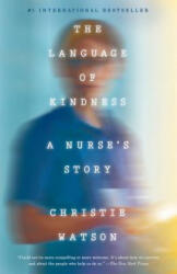 The Language of Kindness: A Nurse's Story - Christie Watson (ISBN: 9781524761646)