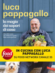 magia dei sapori di casa. Oltre 100 ricette per celebrare il gusto della cucina genuina - Luca Pappagallo (2025)