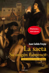 SAETA, LA. SU ORIGEN FLAMENCO - SALIDO FREYRE, JUAN (2021)