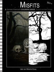 Misfits a Gothic Fantasy Coloring Book for Adults and Creepy Children: Vampires, gloom, doom, skeletons, ghosts and other spooky things. - White Stag (ISBN: 9781978181786)