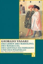 Das Leben des Masolino, des Masaccio, des Gentile da Fabriano und des Pisanello - Giorgio Vasari, Alessandro Nova, Christina Posselt, Victoria Lorini (ISBN: 9783803150523)