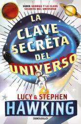 La Clave Secreta del Universo: Una Maravillosa Aventura Por El Cosmos / George's Secret Key to the Universe - Hawking, Lucy, Hawking, Stephen (ISBN: 9781644736739)