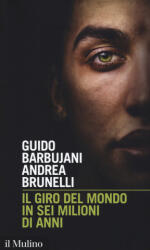 giro del mondo in sei milioni di anni - Guido Barbujani, Andrea Brunelli (2018)