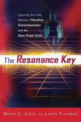 The Resonance Key: Exploring the Links Between Vibration, Consciousness, and the Zero Point Grid - Marie D. Jones, Larry Flaxman (ISBN: 9781601630568)