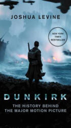Dunkirk: The History Behind the Major Motion Picture - Joshua Levine (ISBN: 9780062792143)
