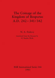 Coinage of the Kingdom of Bosporus. A. D. 242-431/342 - N. A. Frolova (ISBN: 9780860542124)