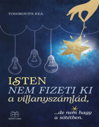 Isten nem fizeti ki a villanyszámlád, . . . de nem hagy a sötétben (ISBN: 9786150269078)