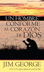 Un Hombre Conforme Al Corazon de Dios - Jim George (ISBN: 9780825419713)