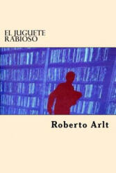 El Juguete Rabioso - Roberto Arlt (ISBN: 9781545346884)